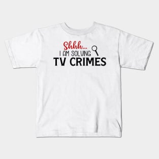 Shhhh...I Am Solving TV Crimes Kids T-Shirt